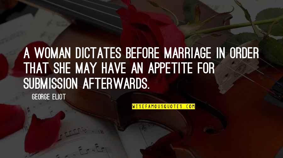 Famous Authorship Quotes By George Eliot: A woman dictates before marriage in order that Famous Authorship Quotes By George Eliot: A woman dictates before marriage in order that