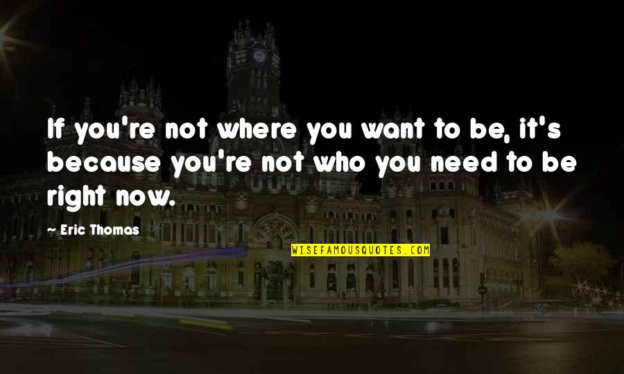 Famous Autism Quotes By Eric Thomas: If you're not where you want to be,