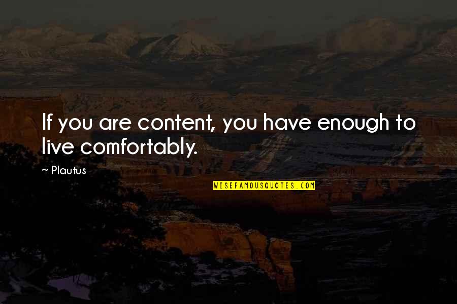 Famous Autism Quotes By Plautus: If you are content, you have enough to