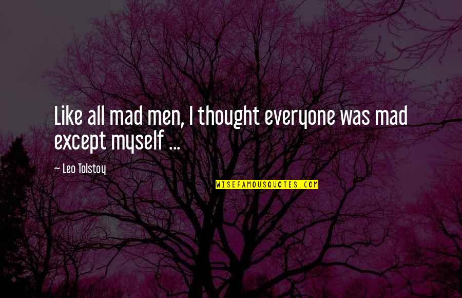 Famous Autistic Quotes By Leo Tolstoy: Like all mad men, I thought everyone was
