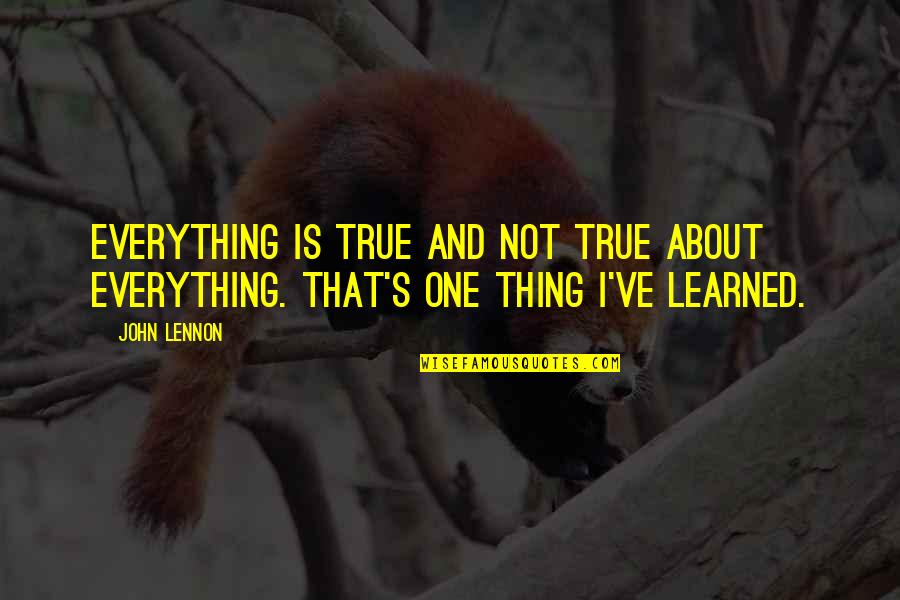 Famous Axl Rose Quotes By John Lennon: Everything is true and not true about everything.