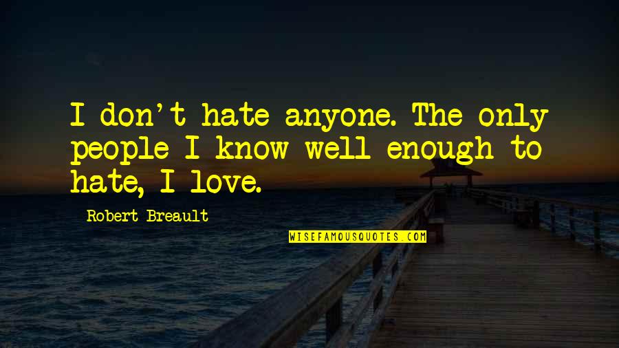 Famous Baby Boomer Quotes By Robert Breault: I don't hate anyone. The only people I
