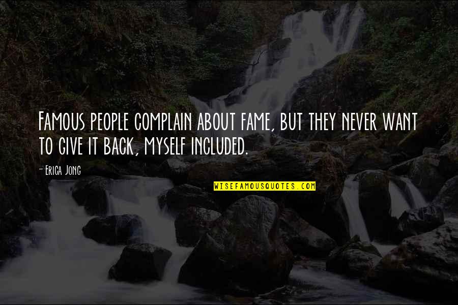 Famous Back Up Quotes By Erica Jong: Famous people complain about fame, but they never