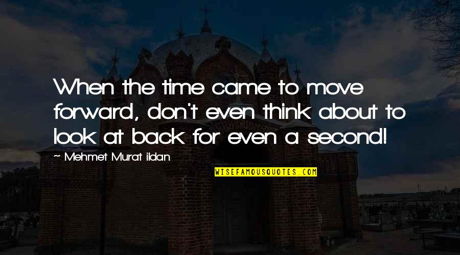 Famous Back Up Quotes By Mehmet Murat Ildan: When the time came to move forward, don't