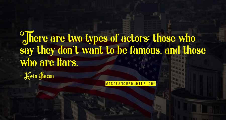Famous Bacon Quotes By Kevin Bacon: There are two types of actors: those who