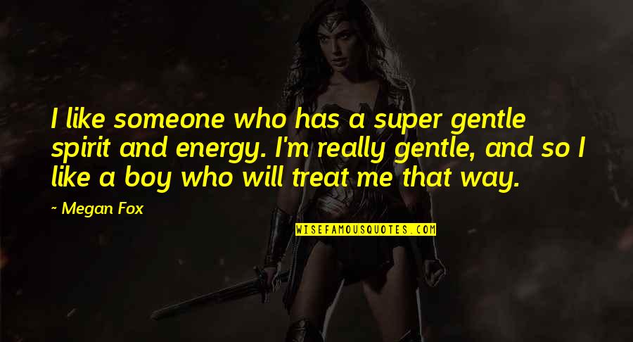 Famous Bad Predictions Quotes By Megan Fox: I like someone who has a super gentle