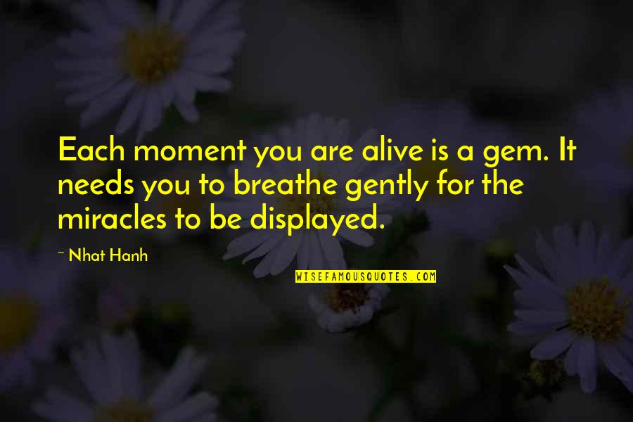 Famous Bahamian Quotes By Nhat Hanh: Each moment you are alive is a gem.