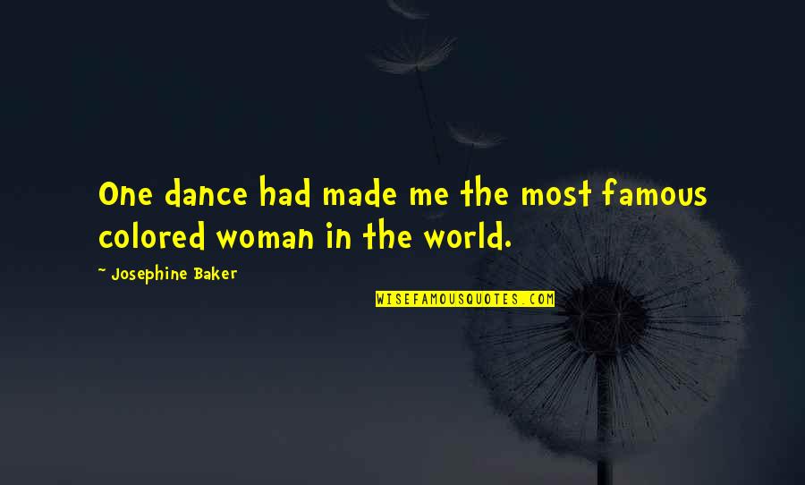 Famous Baker Quotes By Josephine Baker: One dance had made me the most famous