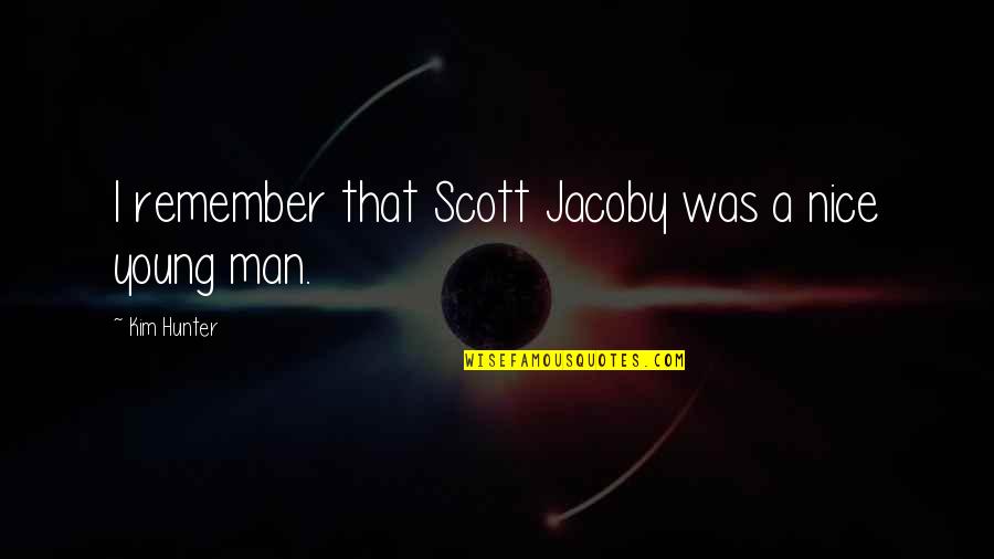 Famous Bakers Quotes By Kim Hunter: I remember that Scott Jacoby was a nice