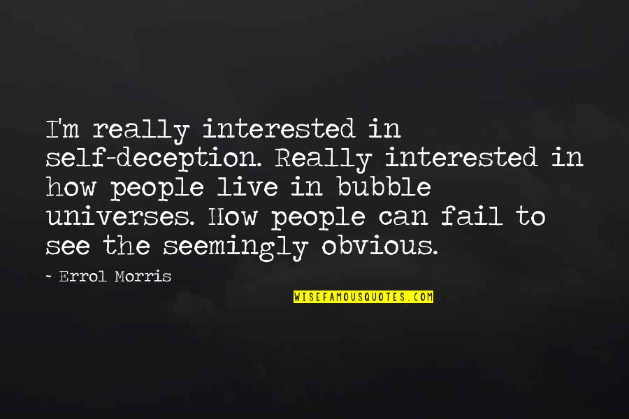 Famous Bakery Quotes By Errol Morris: I'm really interested in self-deception. Really interested in