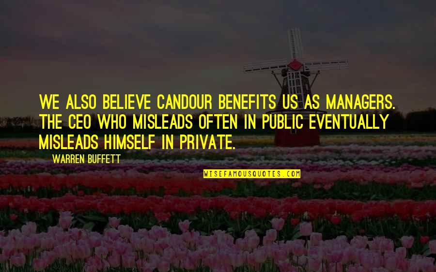 Famous Baptism Quotes By Warren Buffett: We also believe candour benefits us as managers. Famous Baptism Quotes By Warren Buffett: We also believe candour benefits us as managers.