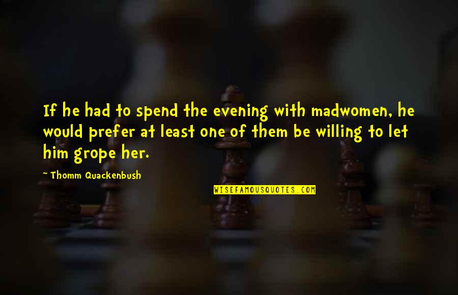 Famous Baptist Ministers Quotes By Thomm Quackenbush: If he had to spend the evening with Famous Baptist Ministers Quotes By Thomm Quackenbush: If he had to spend the evening with