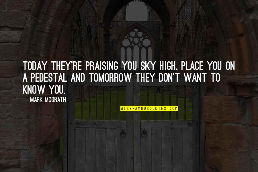 Famous Baptist Preacher Quotes By Mark McGrath: Today they're praising you sky high, place you
