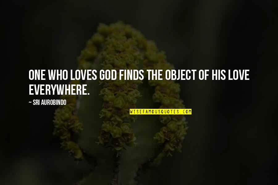 Famous Baptiste Quotes By Sri Aurobindo: One who loves God finds the object of Famous Baptiste Quotes By Sri Aurobindo: One who loves God finds the object of