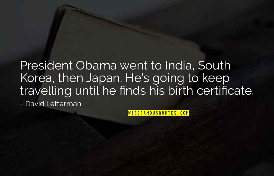 Famous Barbara Windsor Quotes By David Letterman: President Obama went to India, South Korea, then
