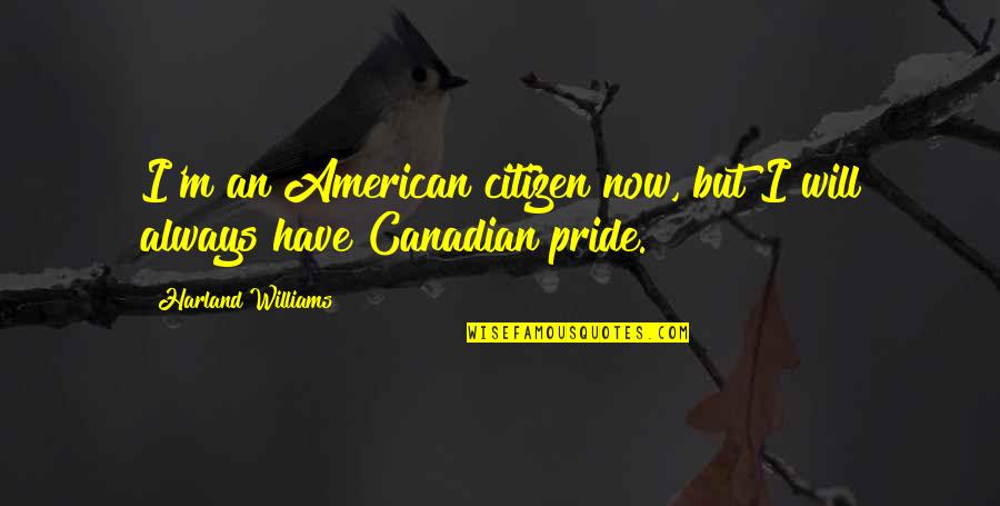 Famous Barber Quotes By Harland Williams: I'm an American citizen now, but I will Famous Barber Quotes By Harland Williams: I'm an American citizen now, but I will