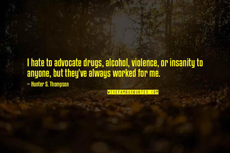 Famous Barzun Quotes By Hunter S. Thompson: I hate to advocate drugs, alcohol, violence, or