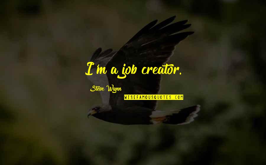 Famous Baseball Pitchers Quotes By Steve Wynn: I'm a job creator.