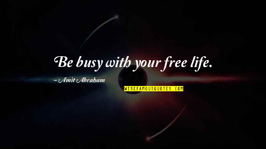 Famous Basquiat Quotes By Amit Abraham: Be busy with your free life.