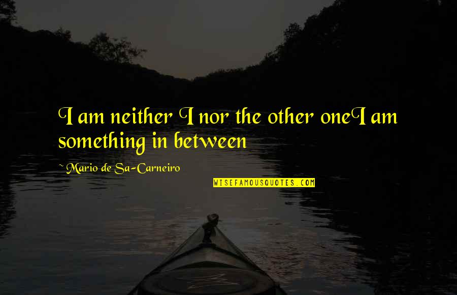 Famous Bastille Quotes By Mario De Sa-Carneiro: I am neither I nor the other oneI