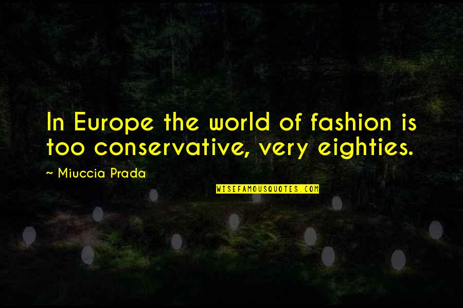 Famous Batgirl Quotes By Miuccia Prada: In Europe the world of fashion is too
