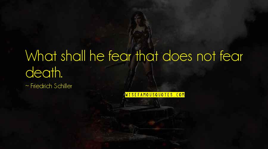 Famous Baton Twirling Quotes By Friedrich Schiller: What shall he fear that does not fear