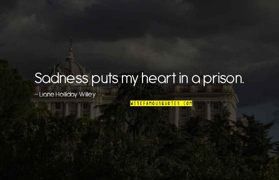 Famous Baton Twirling Quotes By Liane Holliday Willey: Sadness puts my heart in a prison.