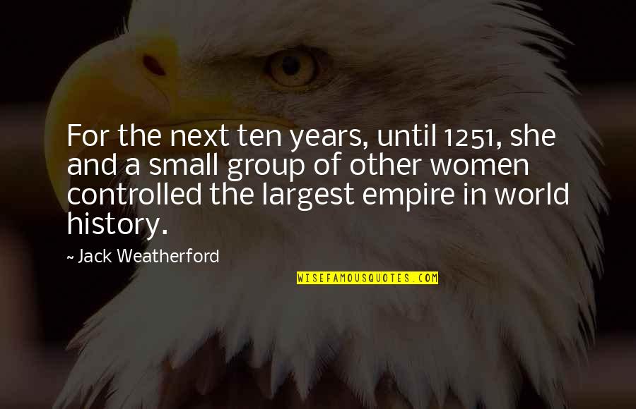 Famous Battle Quotes By Jack Weatherford: For the next ten years, until 1251, she