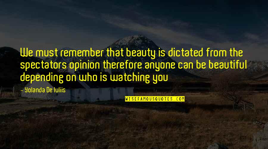 Famous Be Prepared Quotes By Yolanda De Iuliis: We must remember that beauty is dictated from