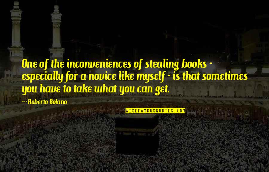 Famous Beaches Quotes By Roberto Bolano: One of the inconveniences of stealing books -