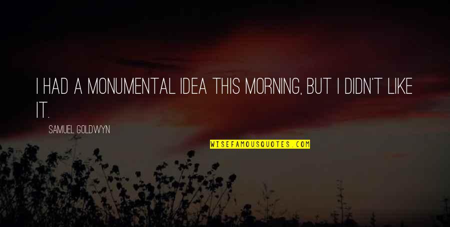 Famous Beard Quotes By Samuel Goldwyn: I had a monumental idea this morning, but Famous Beard Quotes By Samuel Goldwyn: I had a monumental idea this morning, but