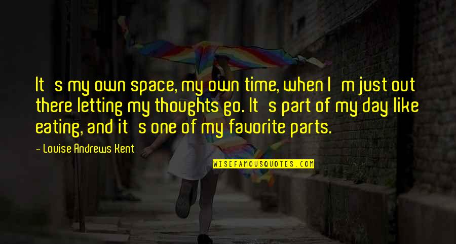 Famous Beat Generation Quotes By Louise Andrews Kent: It's my own space, my own time, when