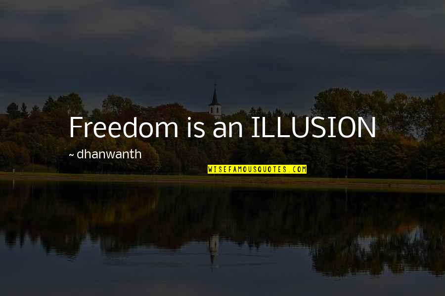 Famous Beauty Parlour Quotes By Dhanwanth: Freedom is an ILLUSION