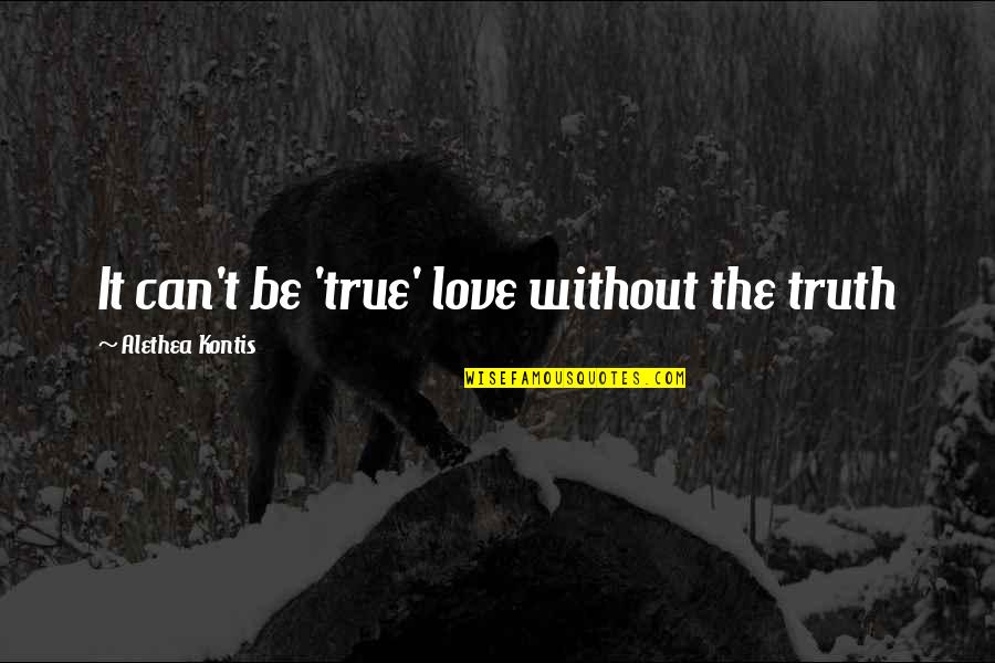 Famous Bednar Quotes By Alethea Kontis: It can't be 'true' love without the truth