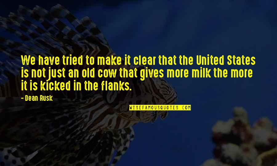 Famous Before Death Quotes By Dean Rusk: We have tried to make it clear that Famous Before Death Quotes By Dean Rusk: We have tried to make it clear that