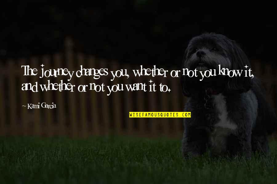 Famous Before Death Quotes By Kami Garcia: The journey changes you, whether or not you Famous Before Death Quotes By Kami Garcia: The journey changes you, whether or not you