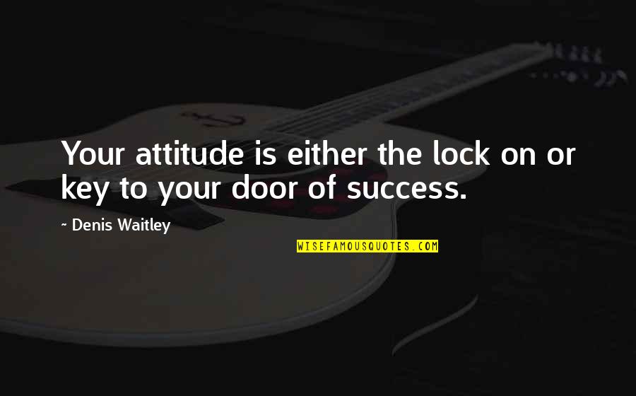 Famous Being Biracial Quotes By Denis Waitley: Your attitude is either the lock on or