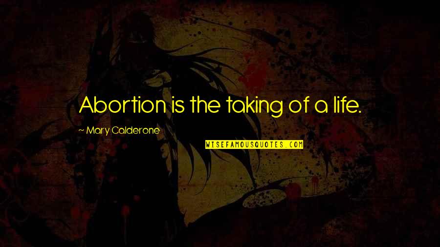 Famous Being Detailed Quotes By Mary Calderone: Abortion is the taking of a life.