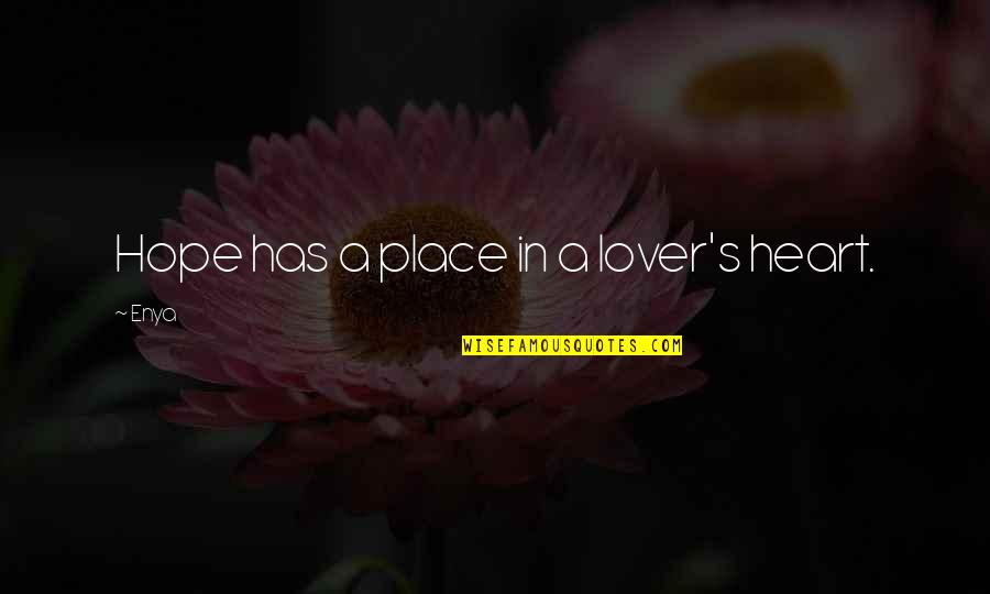 Famous Being Envied Quotes By Enya: Hope has a place in a lover's heart.