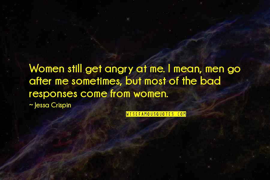 Famous Being Envied Quotes By Jessa Crispin: Women still get angry at me. I mean, Famous Being Envied Quotes By Jessa Crispin: Women still get angry at me. I mean,