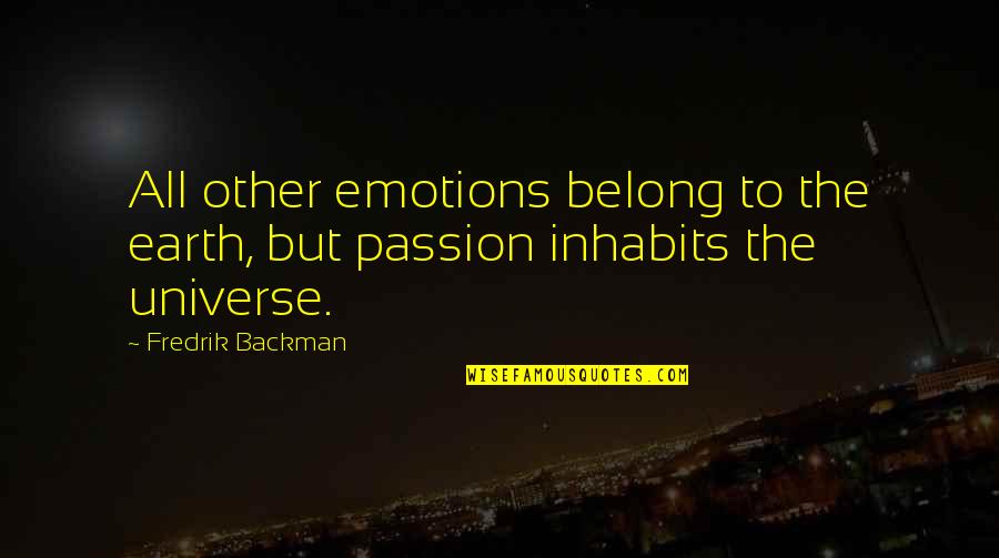 Famous Being Forty Quotes By Fredrik Backman: All other emotions belong to the earth, but