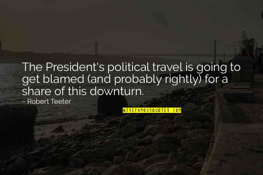 Famous Being Human Quotes By Robert Teeter: The President's political travel is going to get