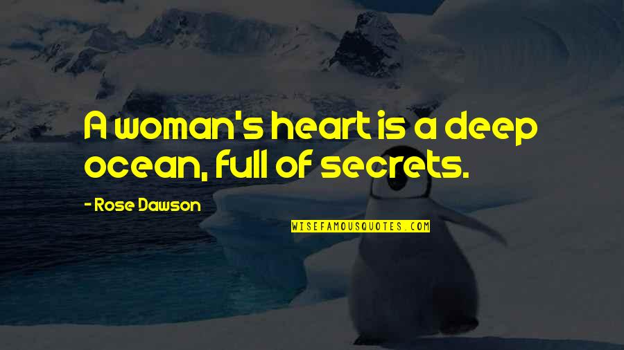 Famous Being Persistent Quotes By Rose Dawson: A woman's heart is a deep ocean, full