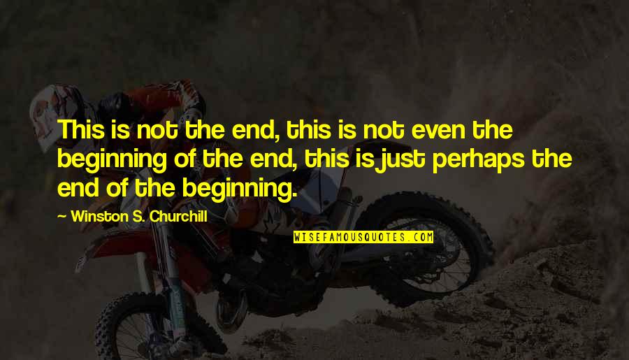 Famous Being Picky Quotes By Winston S. Churchill: This is not the end, this is not Famous Being Picky Quotes By Winston S. Churchill: This is not the end, this is not