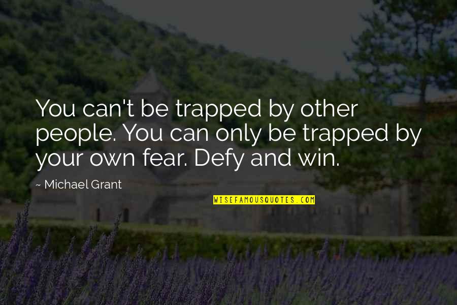 Famous Being Spontaneous Quotes By Michael Grant: You can't be trapped by other people. You
