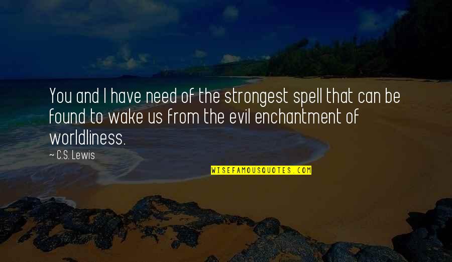 Famous Belarusian Quotes By C.S. Lewis: You and I have need of the strongest