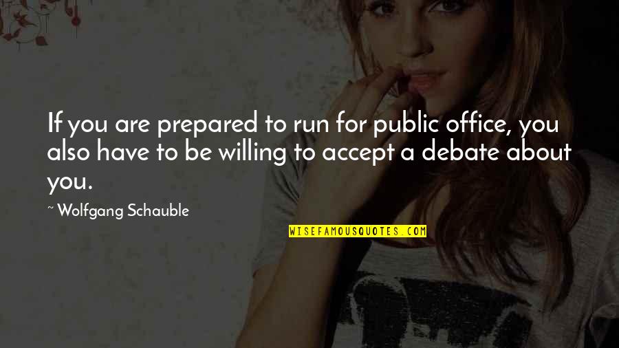 Famous Belgian Quotes By Wolfgang Schauble: If you are prepared to run for public