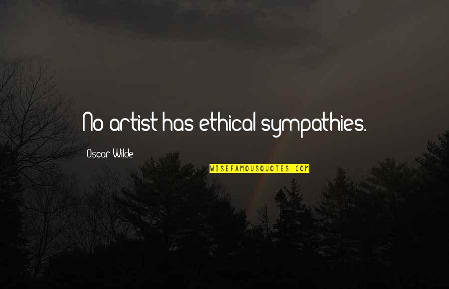 Famous Belong Quotes By Oscar Wilde: No artist has ethical sympathies.