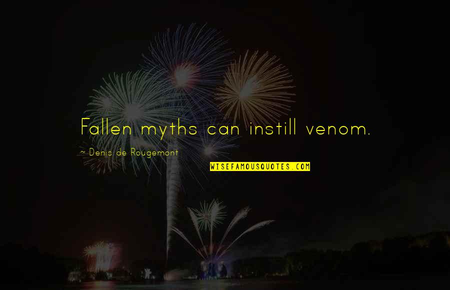 Famous Ben Linus Quotes By Denis De Rougemont: Fallen myths can instill venom. Famous Ben Linus Quotes By Denis De Rougemont: Fallen myths can instill venom.