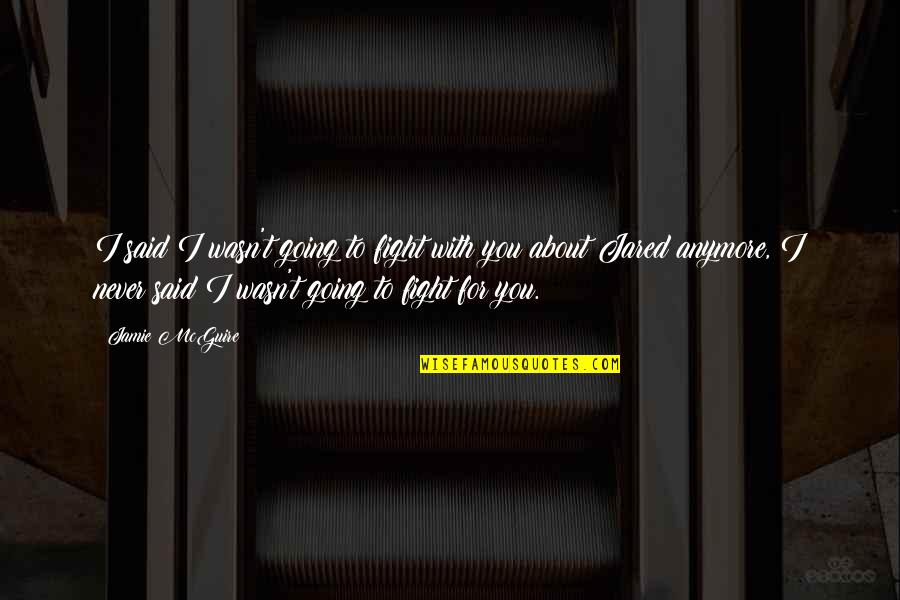 Famous Ben Linus Quotes By Jamie McGuire: I said I wasn't going to fight with Famous Ben Linus Quotes By Jamie McGuire: I said I wasn't going to fight with